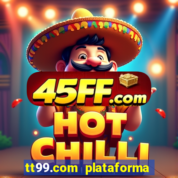 tt99.com plataforma de jogos